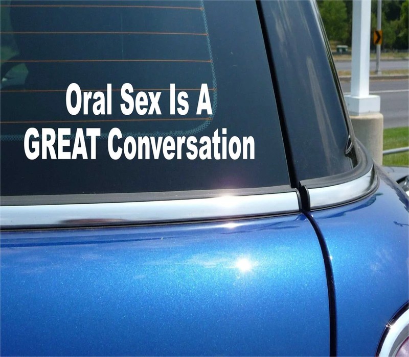 ORAL SEX IS A GREAT CONVERSATION COLLEGE HUMOR FUNNY CAR DECAL BUMPER STICKER